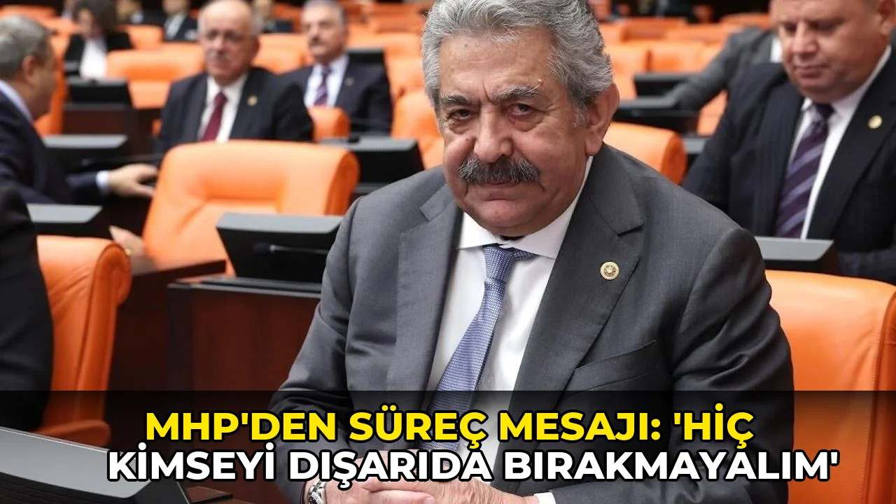 MHP'den süreç mesajı: ‘Hiç kimseyi dışarıda bırakmayalım’
