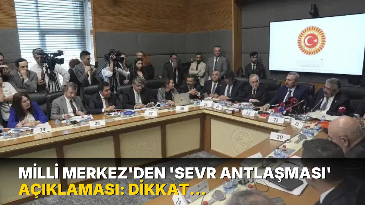 Milli Merkez'den 'Sevr Antlaşması' açıklaması: Dikkat çeken 'çerçeve yasa' vurgusu