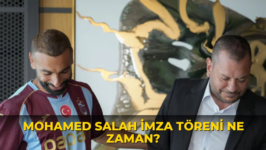 Mohamed Salah imza töreni ne zaman?