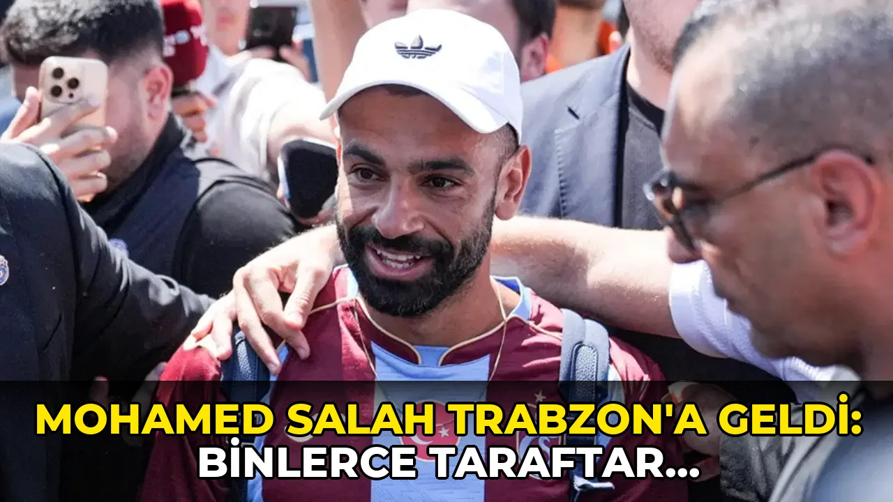 Mohamed Salah Trabzon'a geldi: Binlerce taraftar karşıladı!
