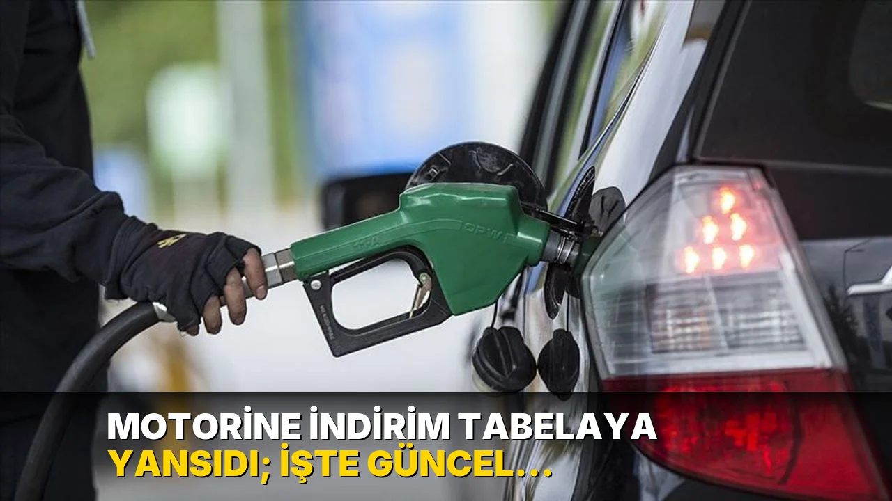 Motorine indirim tabelaya yansıdı; işte güncel akaryakıt fiyatları