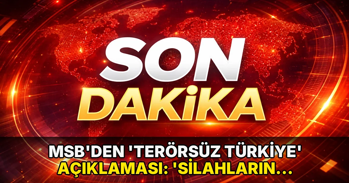 MSB’den 'Terörsüz Türkiye' açıklaması: 'Silahların tamamının teslim edildiği teyit edilecek'