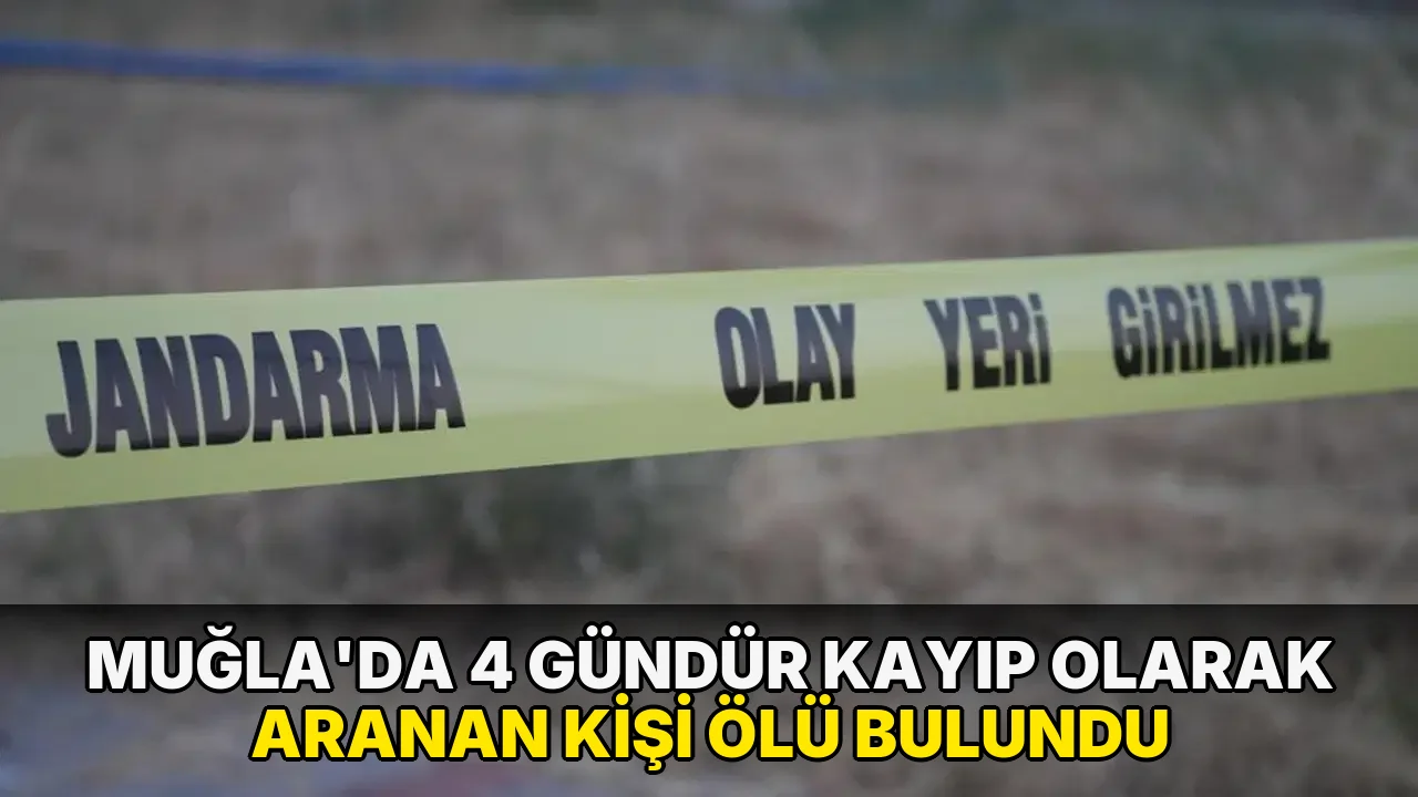 Muğla'da 4 gündür kayıp olarak aranan kişi ölü bulundu