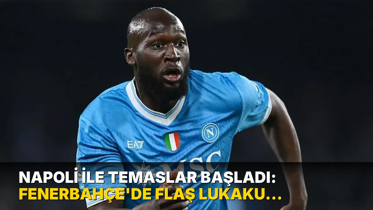 Napoli ile görüşmeler başladı: Fenerbahçe'de flaş Lukaku gelişmesi