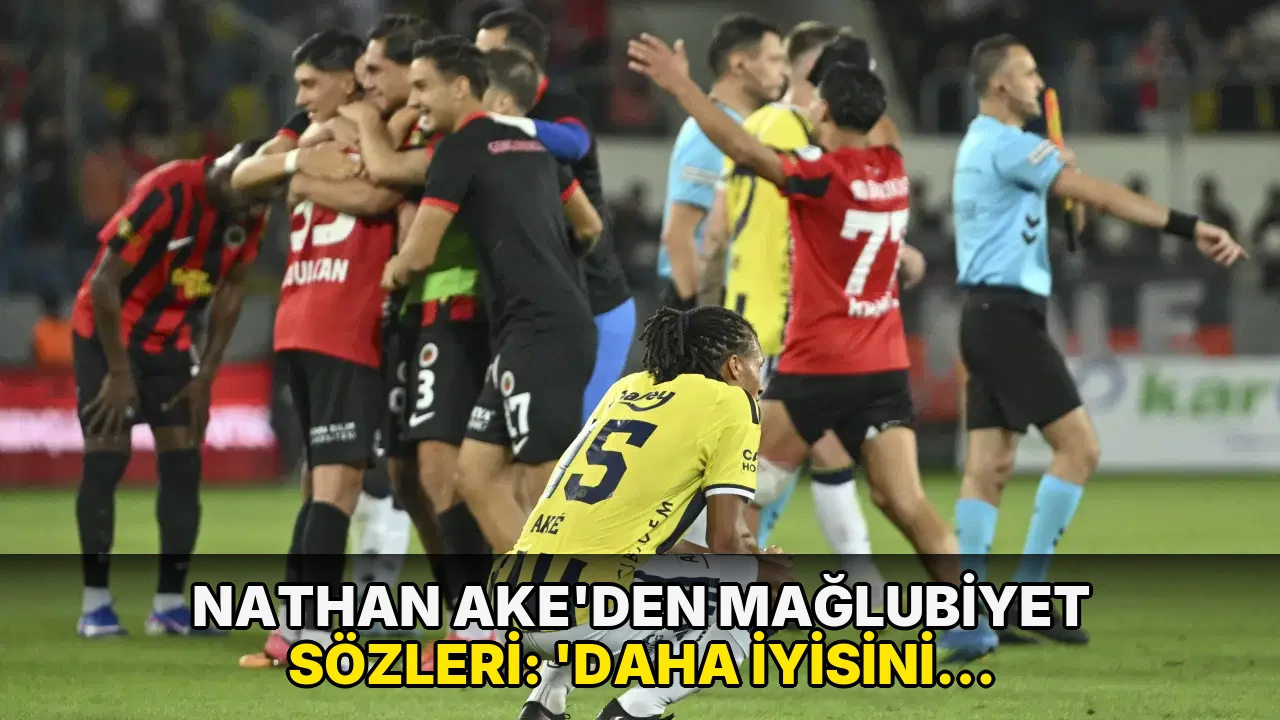 Nathan Ake'den mağlubiyet sözleri: 'Daha iyisini yapmalıyız'