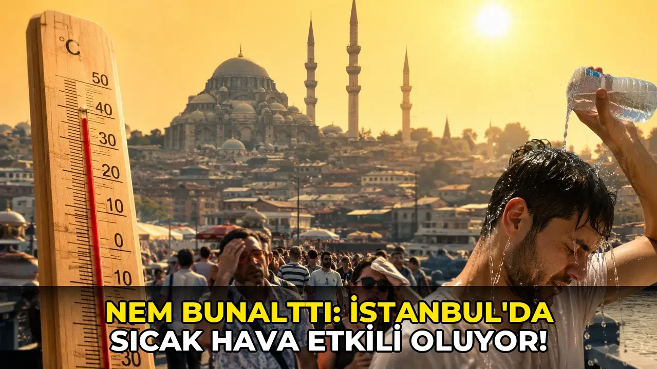 Nem bunalttı: İstanbul'da sıcak hava etkili oluyor!
