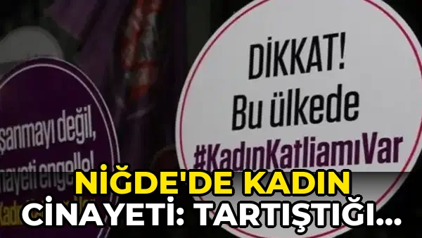 Niğde'de kadın cinayeti: Tartıştığı kadını öldürüp intihara kalkıştı
