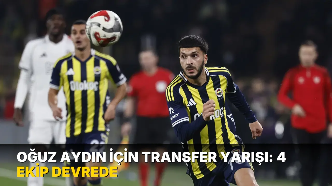 Oğuz Aydın için transfer yarışı: 4 ekip devrede