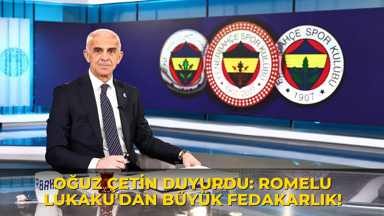 Oğuz Çetin açıkladı: Romelu Lukaku'dan büyük fedakarlık!
