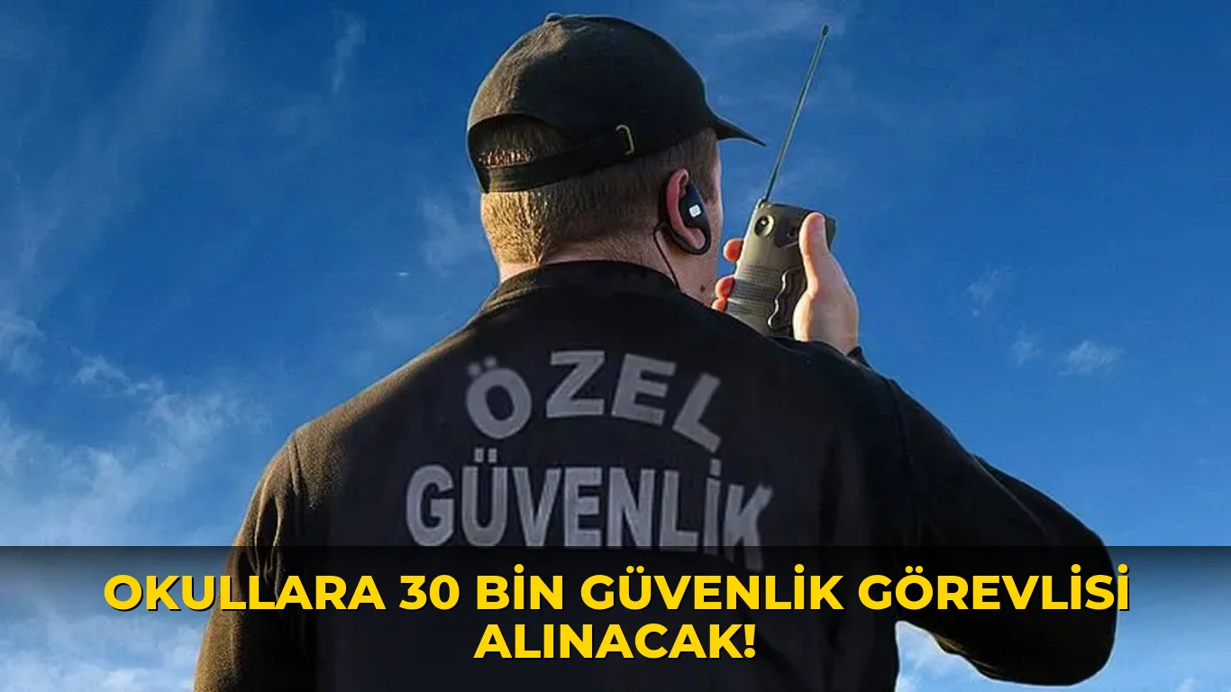 Okullara 30 Bin Güvenlik Görevlisi alınacak!