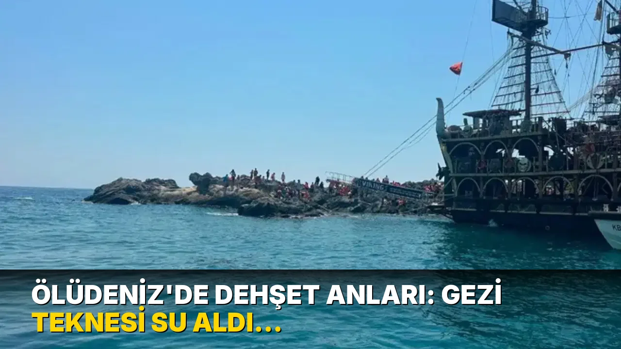 Ölüdeniz'de korku dolu anlar: Gezi teknesi su aldı! Onlarca yolcu tahliye edildi