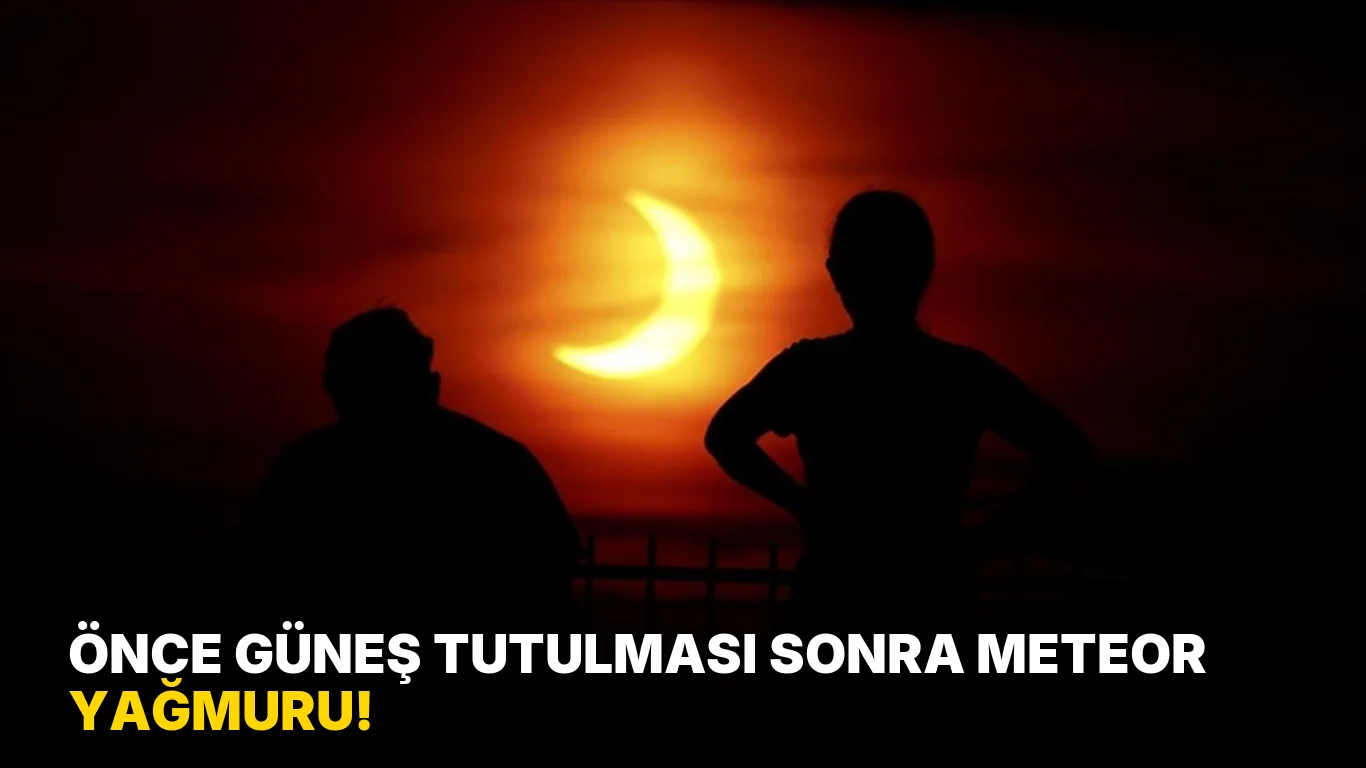Önce Güneş Tutulması Sonra Meteor Yağmuru!