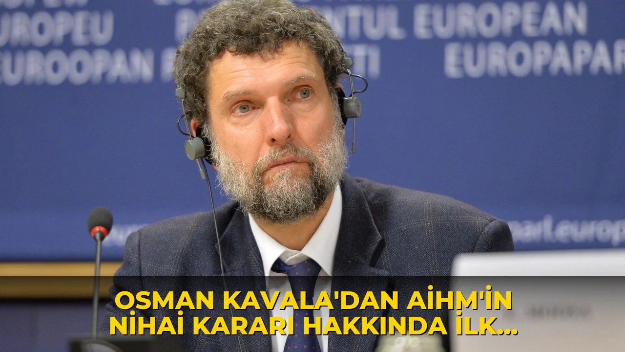 Osman Kavala'dan AİHM'in nihai kararı hakkında ilk açıklama
