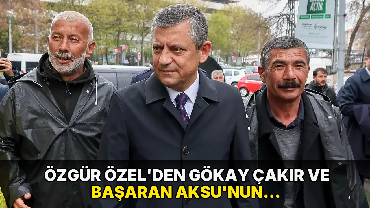 Özgür Özel'den Gökay Çakır ve Başaran Aksu'nun tutuklanmasına tepki