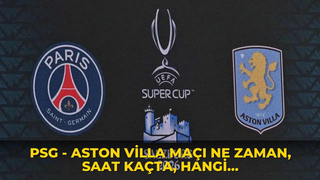 PSG - Aston Villa maçı ne zaman, saat kaçta, hangi kanalda? Şifresiz mi?