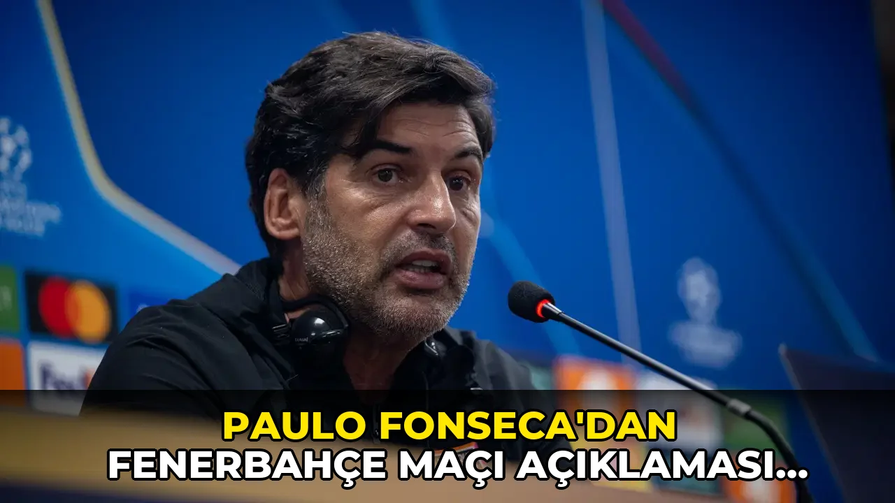 Paulo Fonseca'dan Fenerbahçe maçı açıklaması: 'Büyük bir takıma karşı oynayacağız'