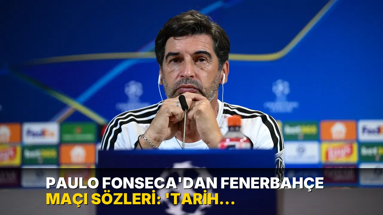 Paulo Fonseca'dan Fenerbahçe maçı sözleri: 'Tarih yazmak istiyoruz'