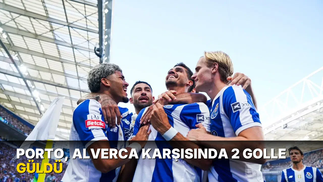 Porto, Alverca karşısında 2 golle güldü
