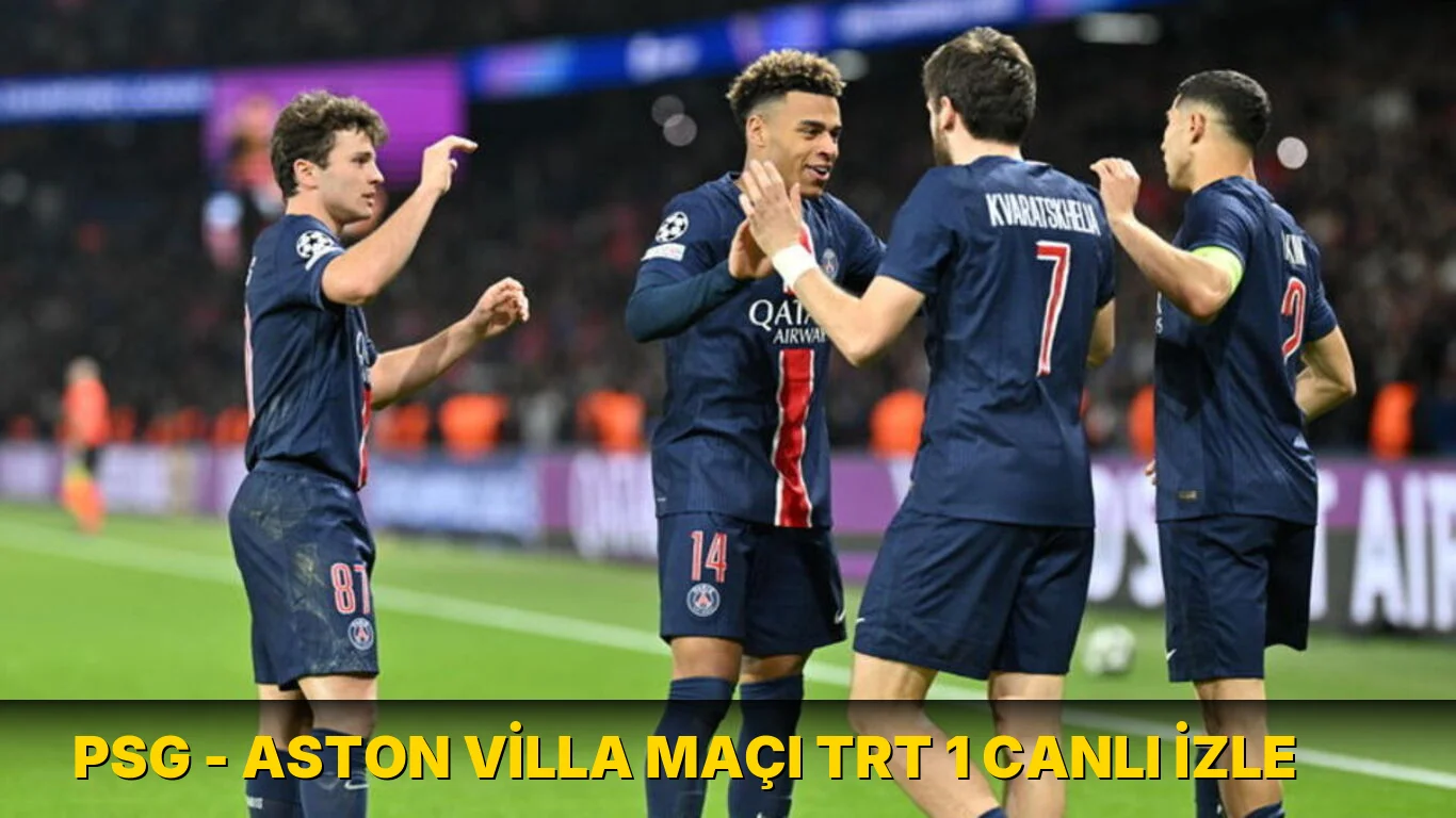 PSG - Aston Villa maçı TRT 1 canlı izle