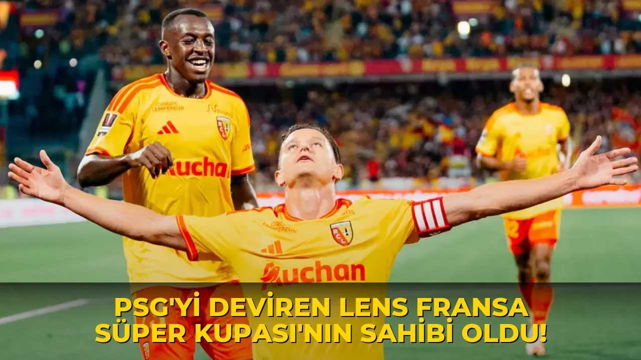 PSG'yi deviren Lens Fransa Süper Kupası'nın sahibi oldu!