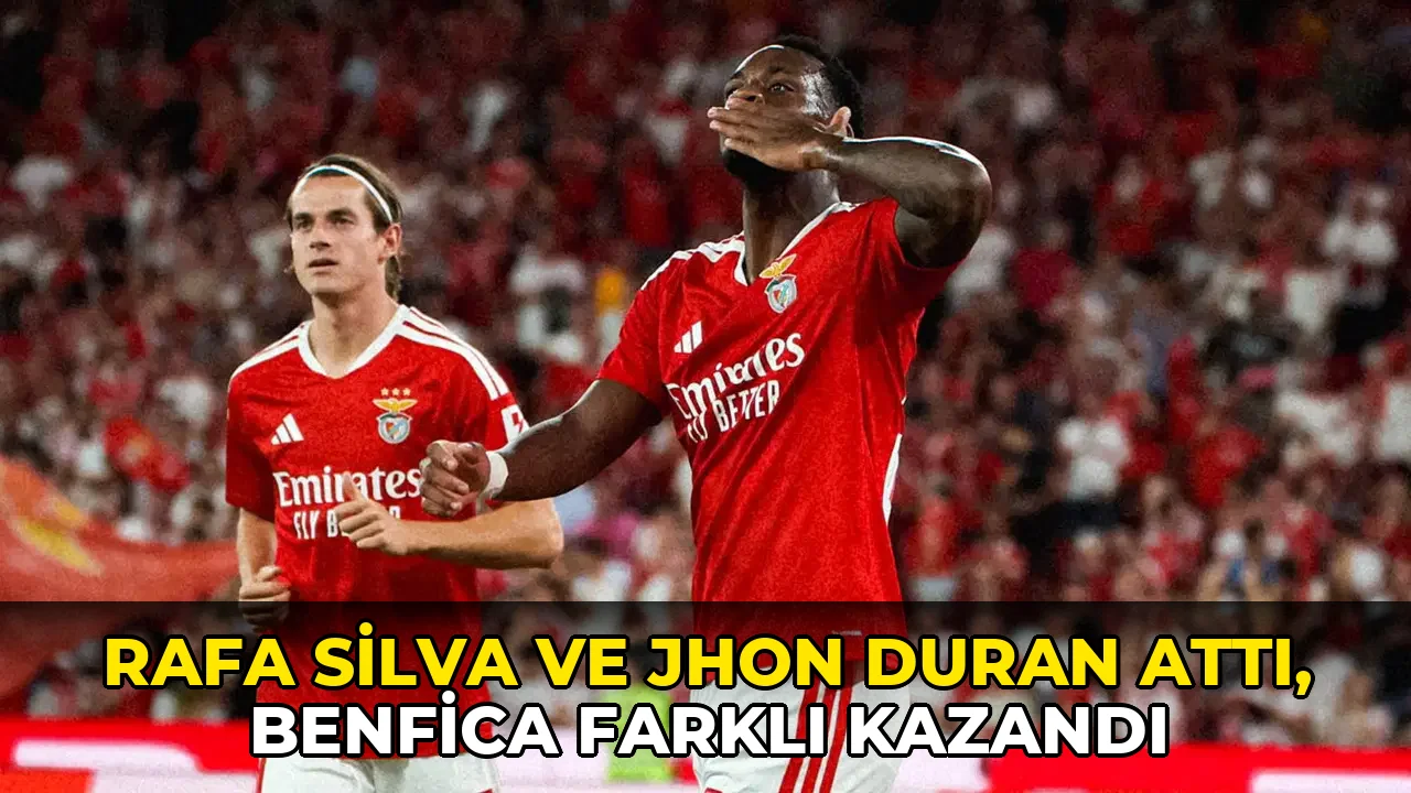 Rafa Silva ve Jhon Duran attı, Benfica farklı kazandı