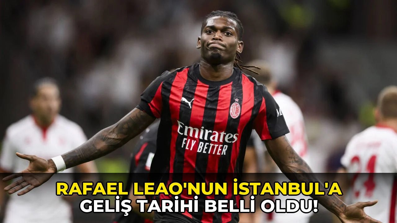 Rafael Leao’nun İstanbul'a geliş tarihi belli oldu!