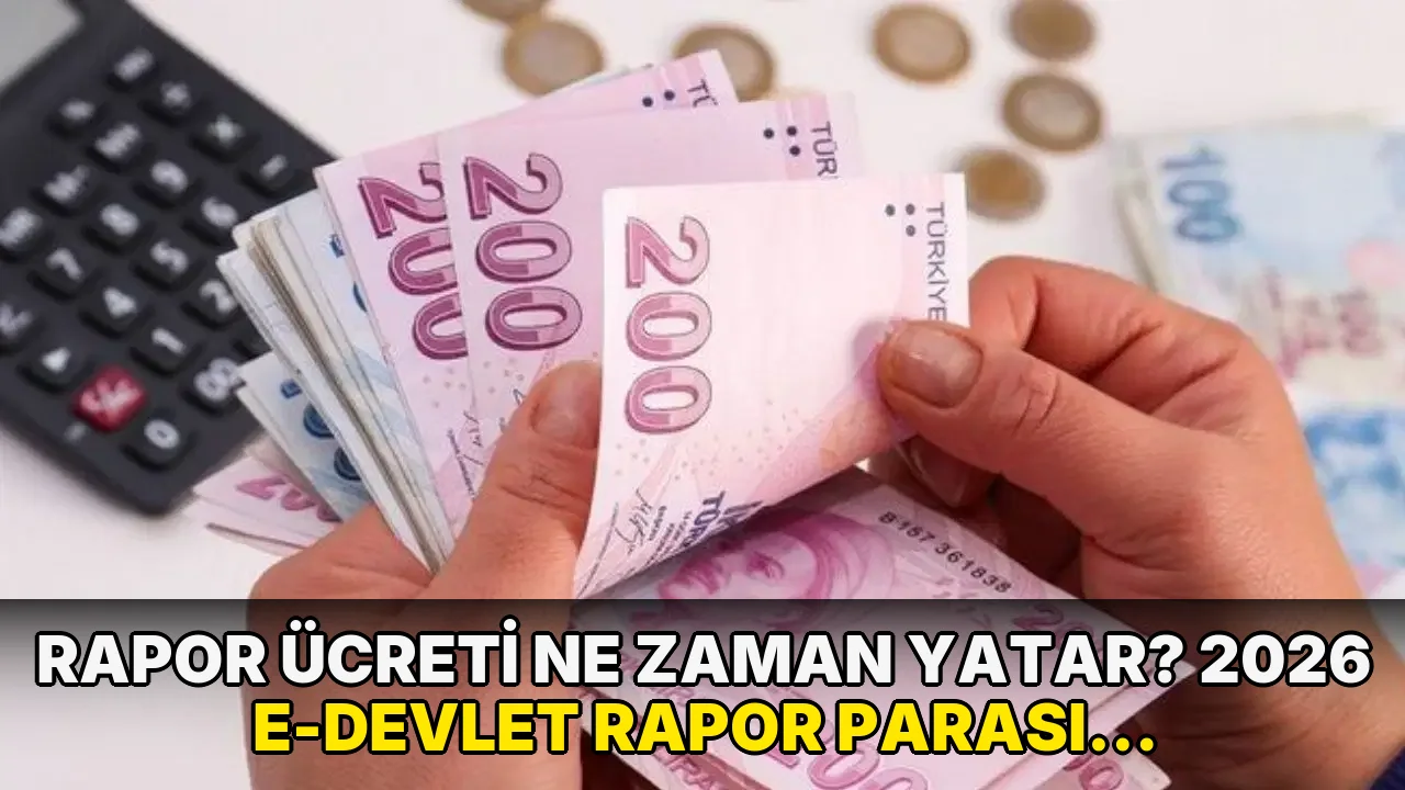 Rapor ücreti ne zaman yatar? 2026 E-Devlet rapor parası nasıl sorgulanır?