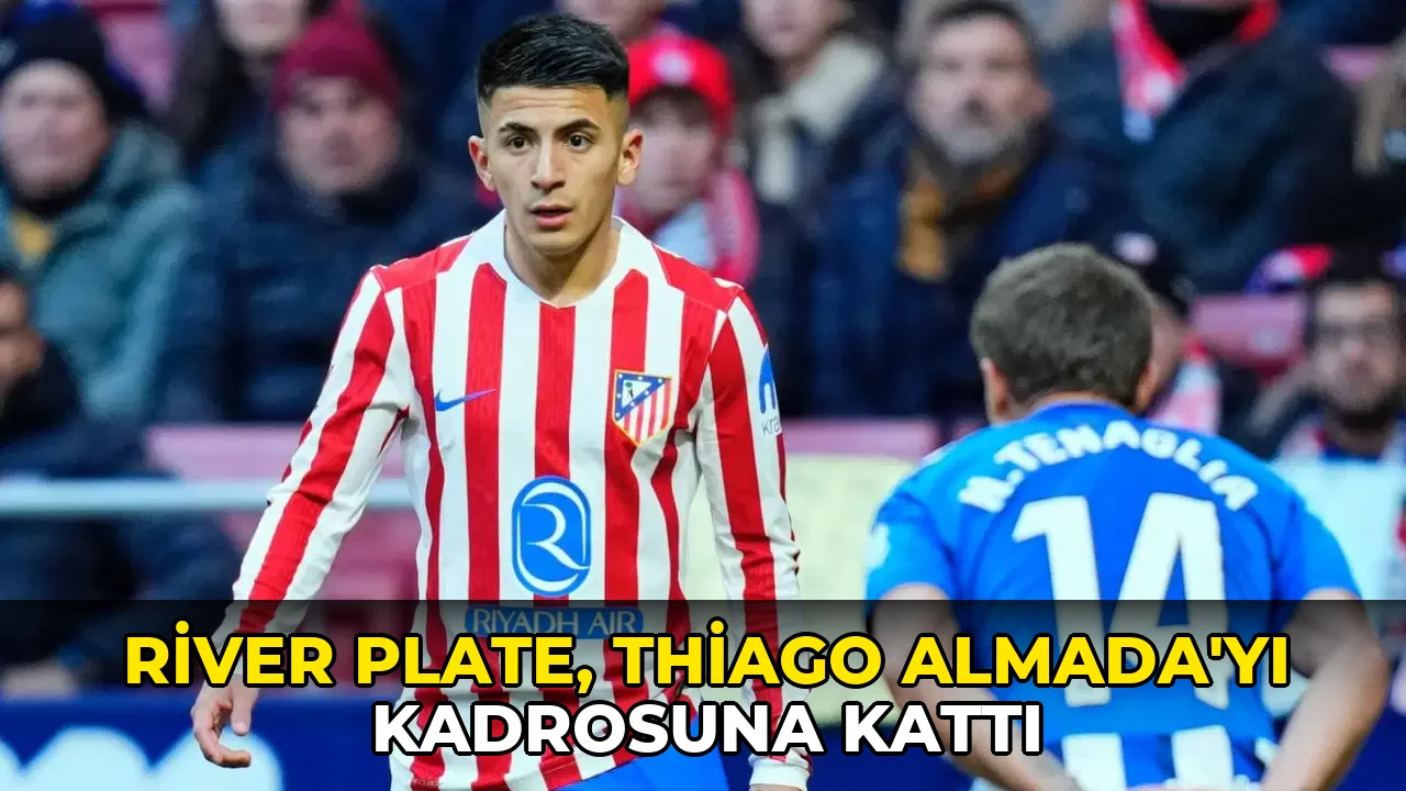River Plate, Thiago Almada'yı kadrosuna kattı