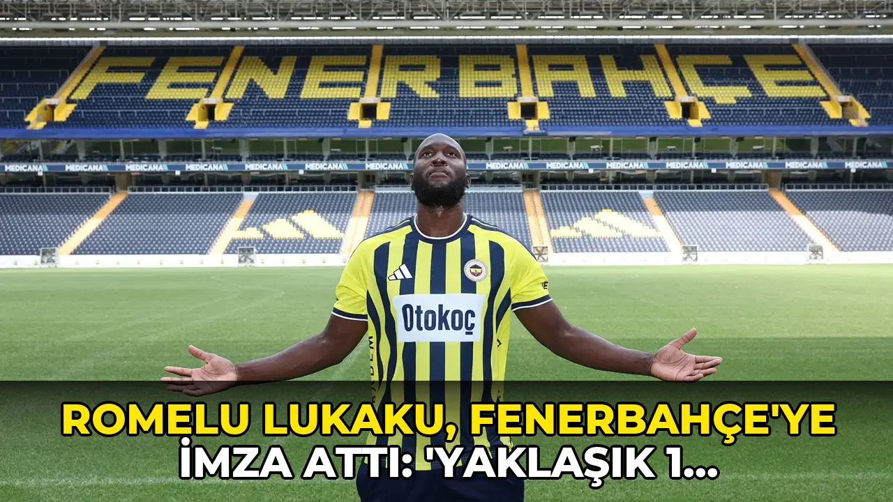 Romelu Lukaku, Fenerbahçe'ye imzayı attı: 'Yaklaşık 1 aydır bu anın gerçekleşmesini bekliyordum'