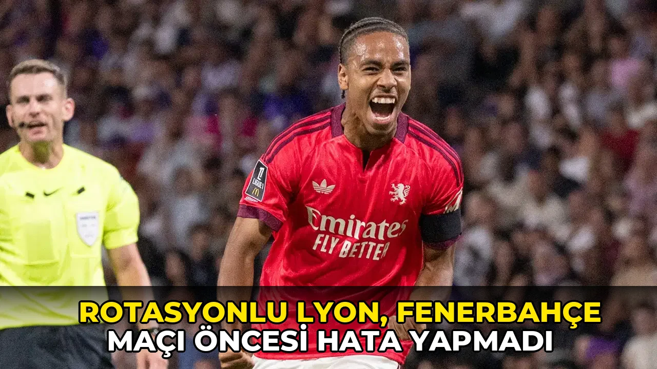 Rotasyonlu Lyon, Fenerbahçe maçı öncesi hata yapmadı