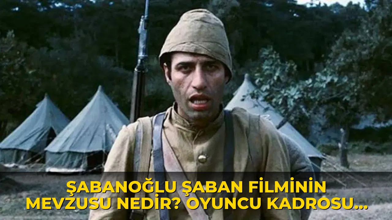 Şabanoğlu Şaban filmi konusu ne? oyuncuları Şabanoğlu Şaban filmi kim? Şabanoğlu Şaban filmi nerede çekildi?