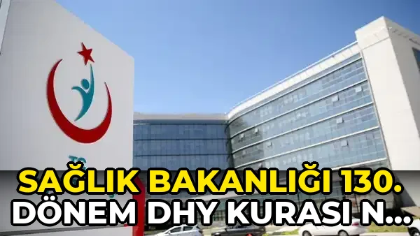 Sağlık Bakanlığı 130. Dönem DHY kurası ne zaman çekilecek? Sağlık Bakanlığı 130. Dönem DHY kura sonuçları ne zaman açıklanacak?