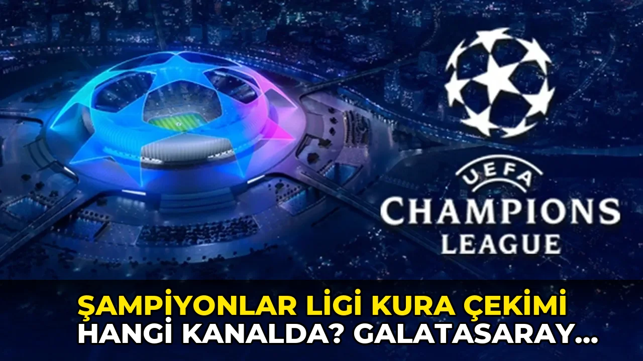 Şampiyonlar Ligi kura çekimi hangi kanalda? Galatasaray ve Fenerbahçe'nin rakipleri belli oldu mu?