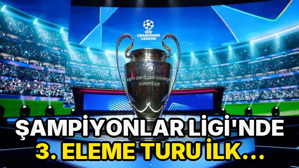 Şampiyonlar Ligi'nde 3. eleme turu ilk maçları yarın başlayacak