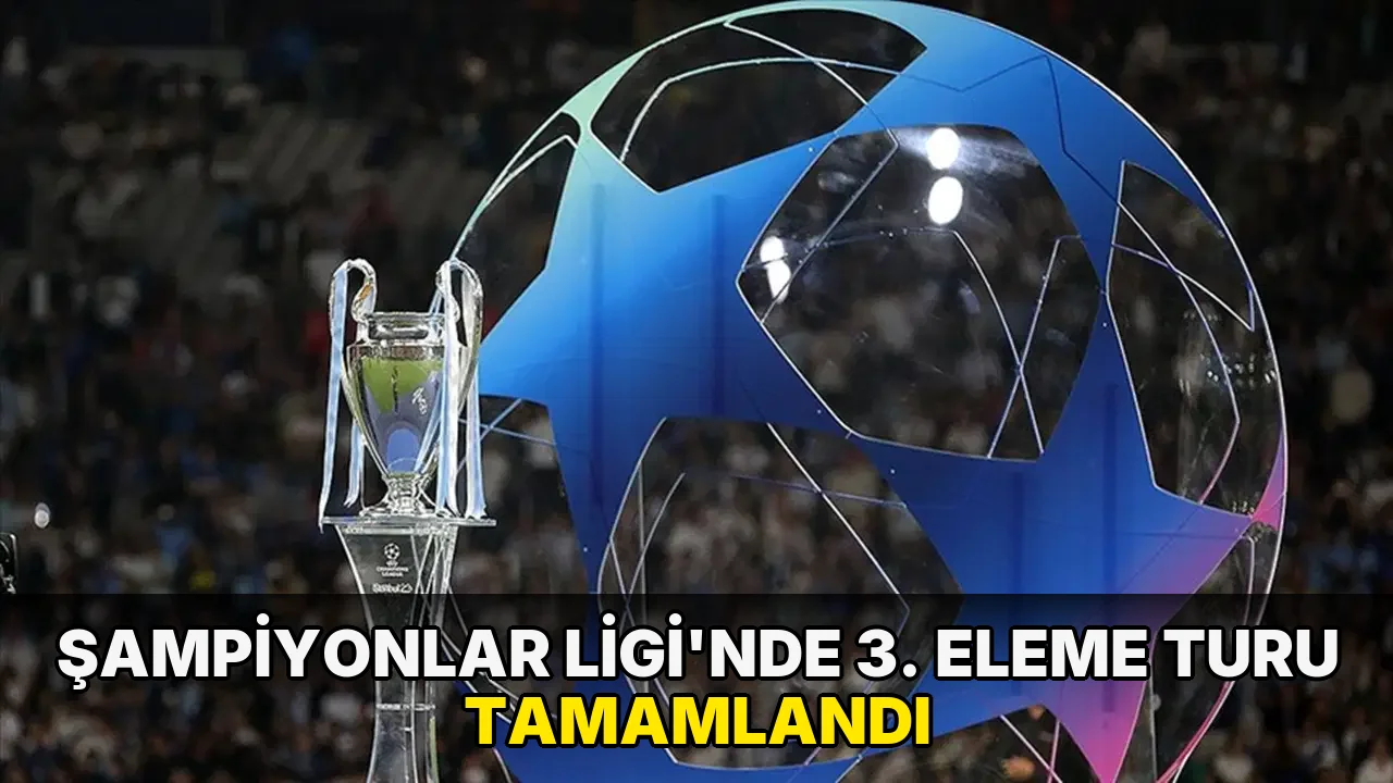 Şampiyonlar Ligi'nde 3. eleme turu tamamlandı