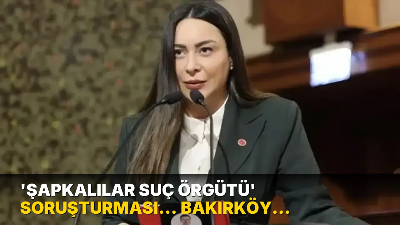 ‘Şapkalılar Suç Örgütü’ soruşturması… Bakırköy Belediye Meclis üyesi Hülya Şimşek tutuklandı
