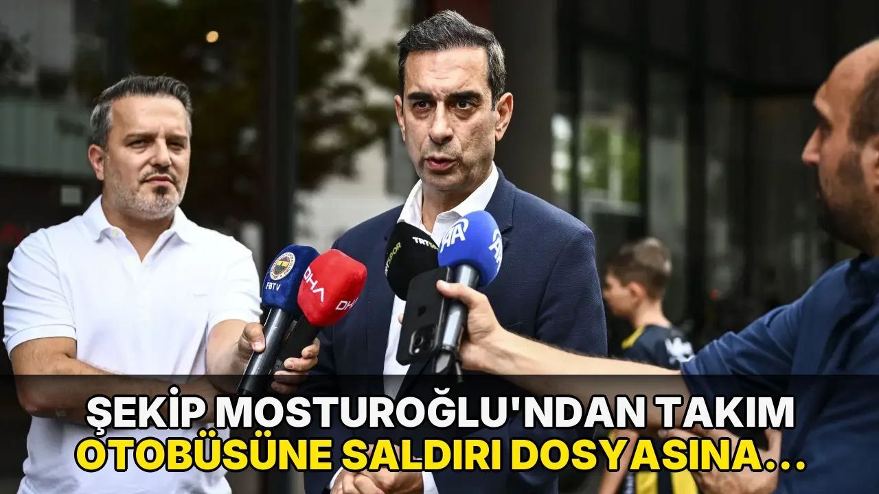 Şekip Mosturoğlu'ndan takım otobüsüne saldırı dosyasına ilişkin açıklama: 'Sayın Bakanımızdan arzumuz...'