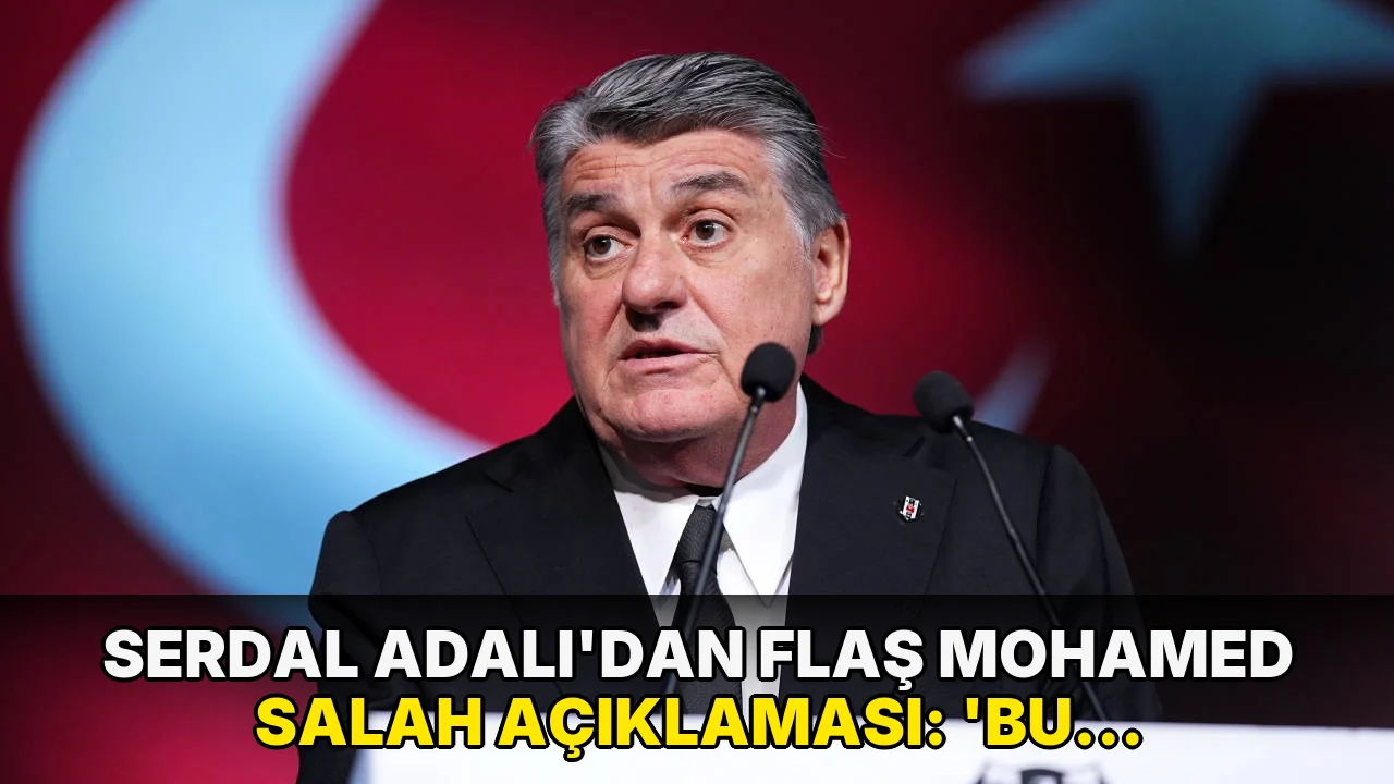 Serdal Adalı'dan flaş Mohamed Salah açıklaması: 'Bu transferi biz istemedik'