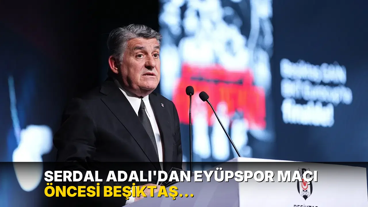 Serdal Adalı'dan Eyüpspor maçı öncesi Beşiktaş taraftarına mesaj
