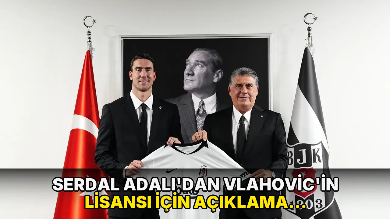 Serdal Adalı'dan Vlahovic'in lisansı için açıklama: 'İtalya Futbol Federasyonu'ndan izin bekleniyor'