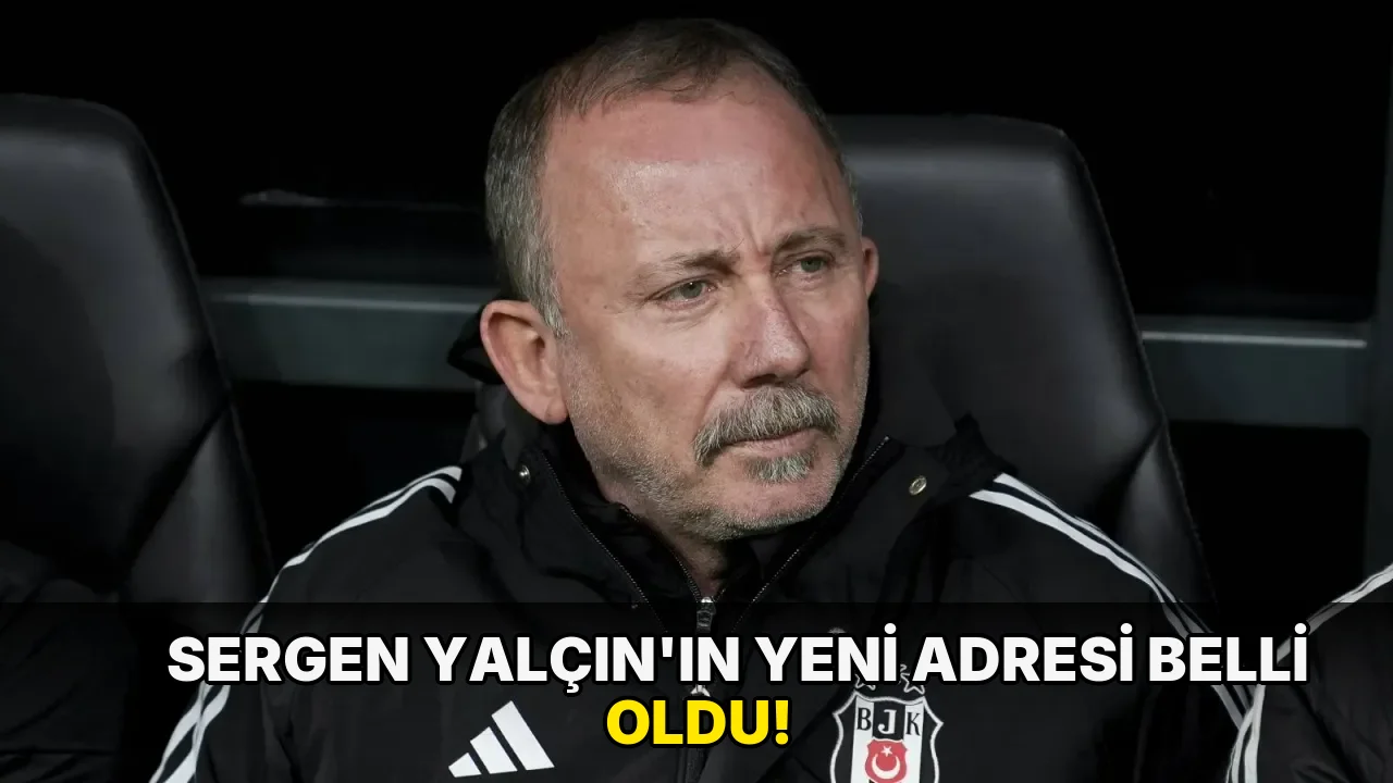 Sergen Yalçın’ın yeni adresi belli oldu!