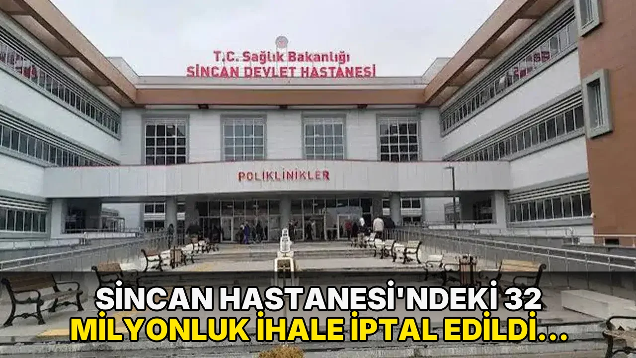 Sincan Hastanesi’ndeki 32 milyonluk ihale iptal edildi: Soruşturma başlatıldı