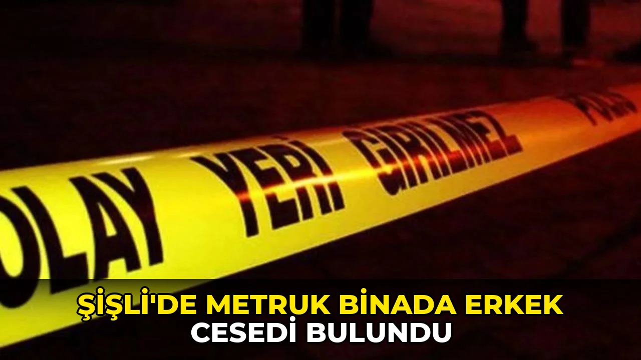 Şişli’de metruk binada erkek cesedi bulundu