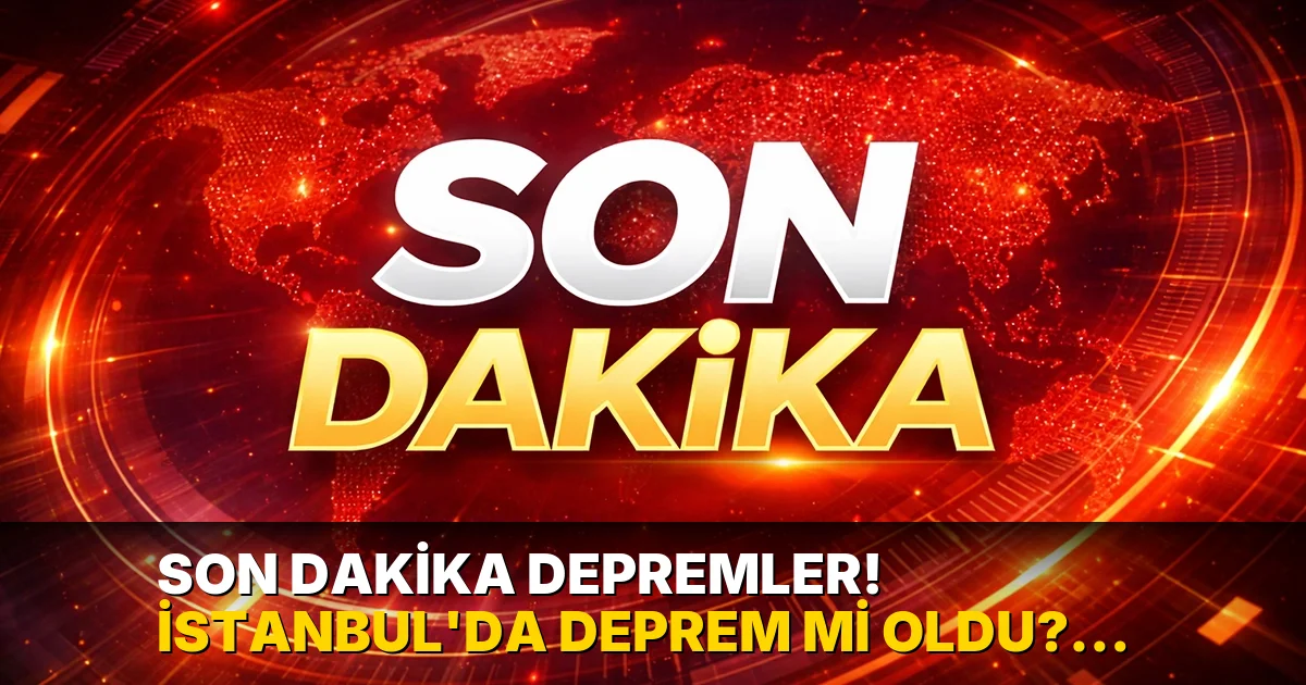 Son dakika depremler! İstanbul'da deprem mi oldu? 22 Ağustos 2026 nerede, ne zaman deprem oldu?
