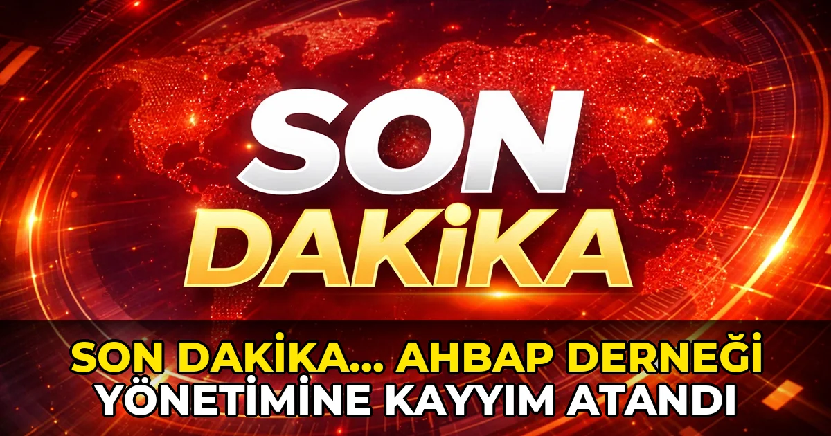 Son Dakika... Ahbap Derneği yönetimine kayyım atandı