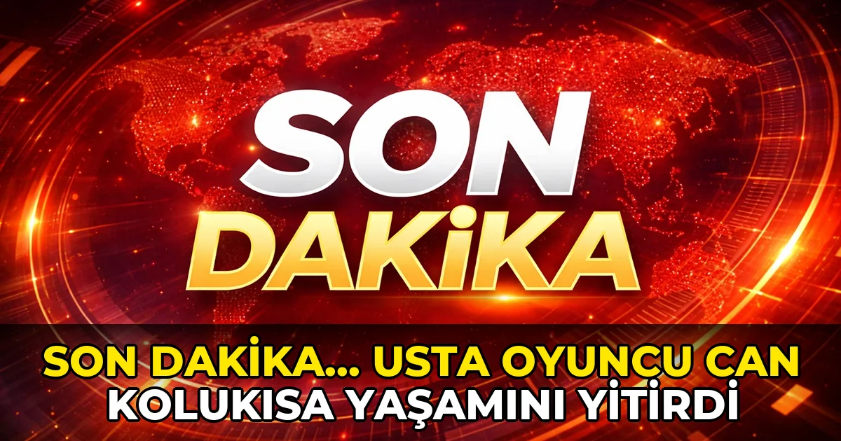 Son dakika... Usta oyuncu Can Kolukısa hayatını kaybetti
