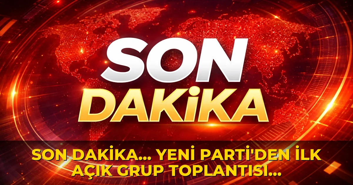 Son Dakika... YENİ Parti'den ilk açık grup toplantısı: Genel Başkan Özgür Özel kürsüde