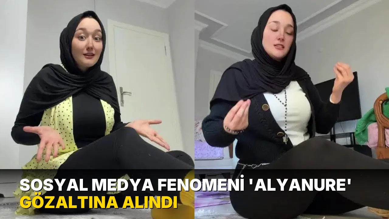 Sosyal medya fenomeni 'Alyanure' gözaltına alındı