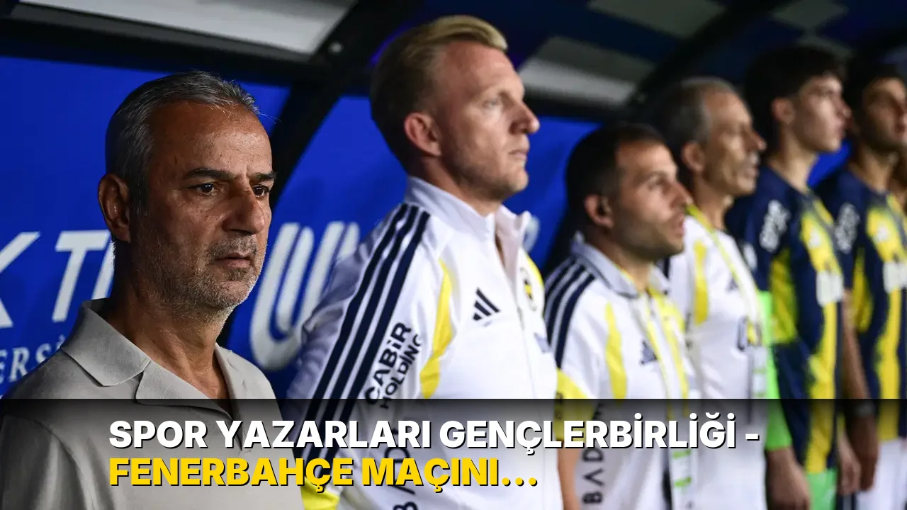 Spor yazarları Gençlerbirliği - Fenerbahçe maçını yorumladı: 'Fenerbahçe'nin defosu İsmail Kartal'