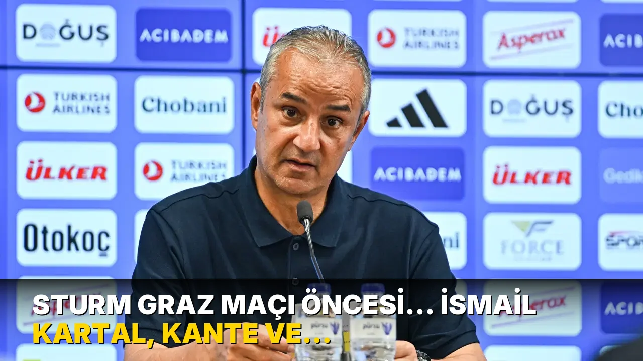 Sturm Graz maçı öncesi... İsmail Kartal, Kante ve Muriqi kararını açıkladı